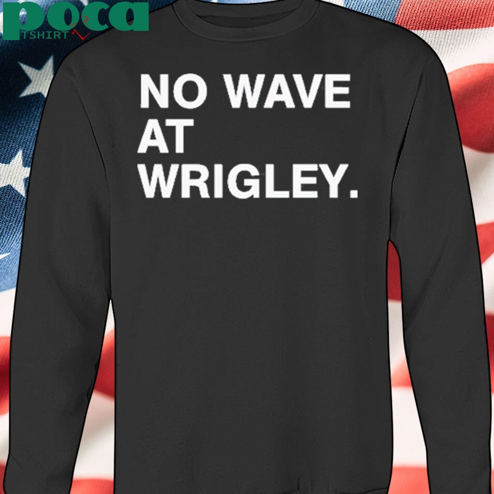 No wave at wrigley shirt