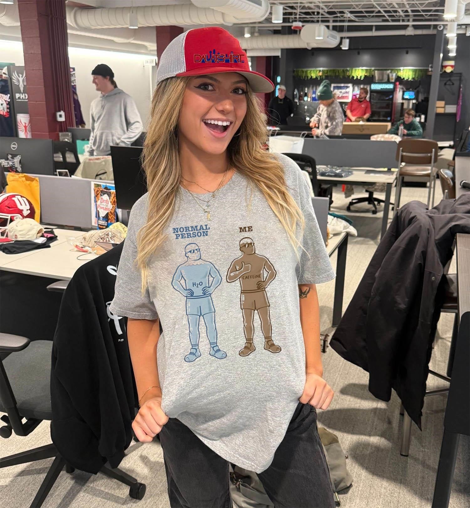 Normal Person H2O Me Caffeine Water Versus Coffee Comparison shirt
