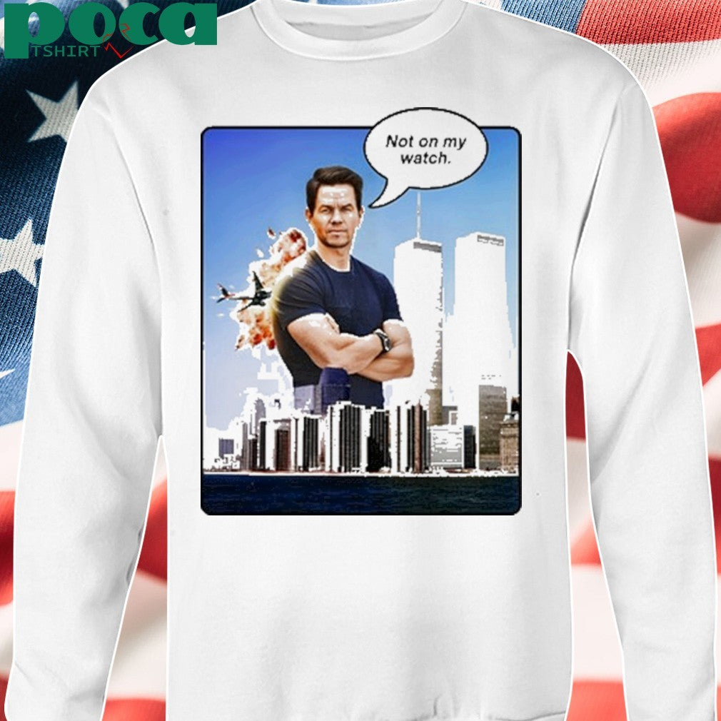 Not Safe For Wear Not On My Watch 911 Shirt