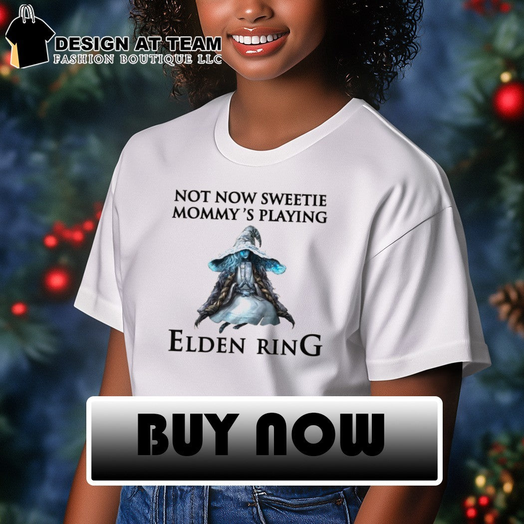 Not now sweetie mommy’s playing a video game shirt