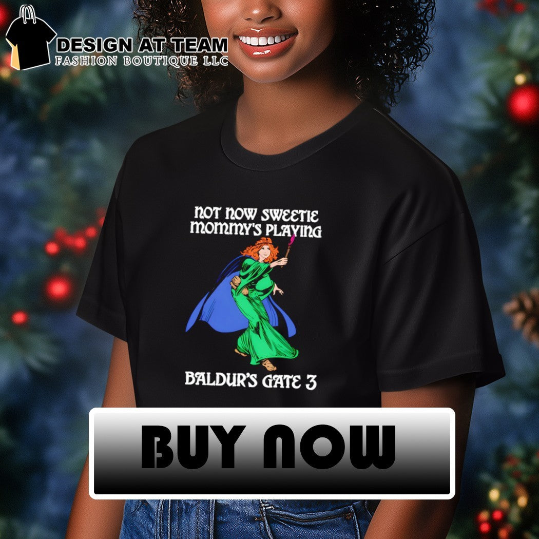 Not now sweetie mommy’s playing game 3 shirt
