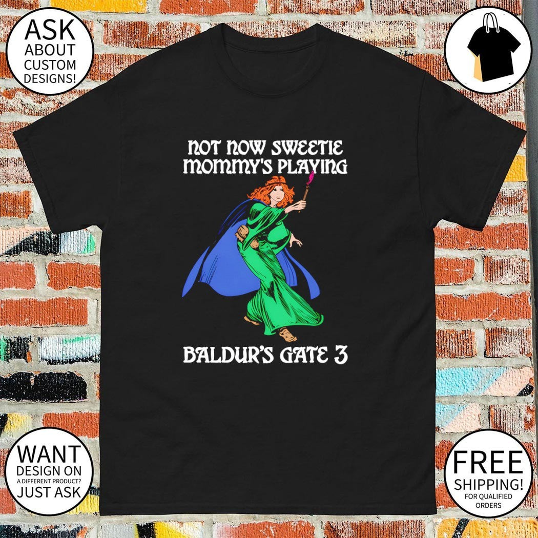 Not now sweetie mommy’s playing game 3 shirt