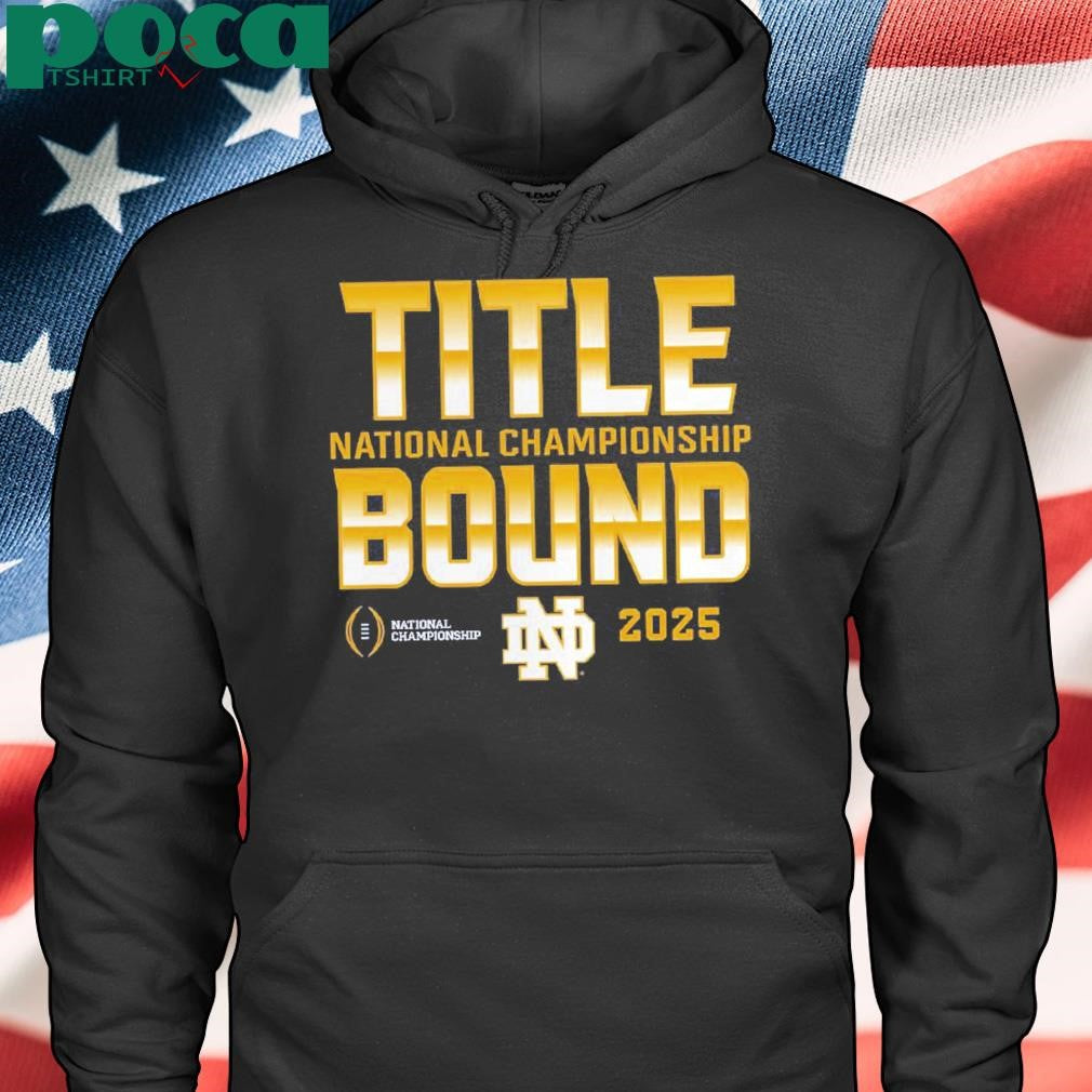 Notre Dame Fighting Irish College Football Playoff 2025 National Championship Game Dream Success Title Bound shirt