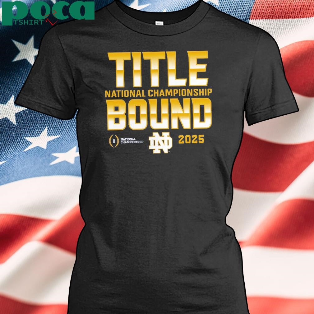 Notre Dame Fighting Irish College Football Playoff 2025 National Championship Game Dream Success Title Bound shirt
