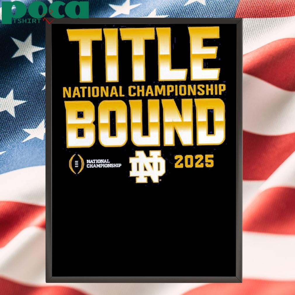 Notre Dame Fighting Irish College Football Playoff 2025 National Championship Game Dream Success Title Bound shirt
