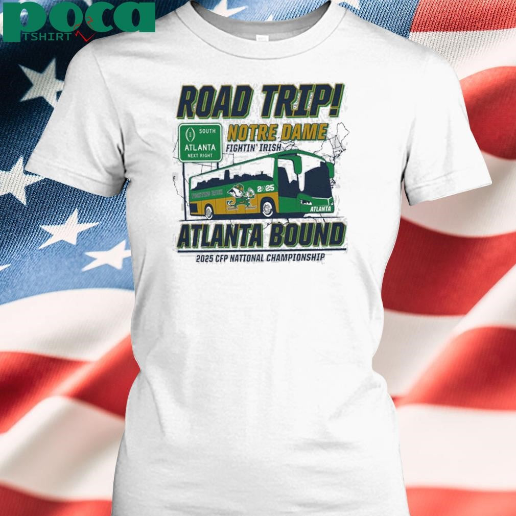 Notre Dame Fighting Irish Road Trip To Atlanta College Football Playoff 2025 Atlanta Bound shit