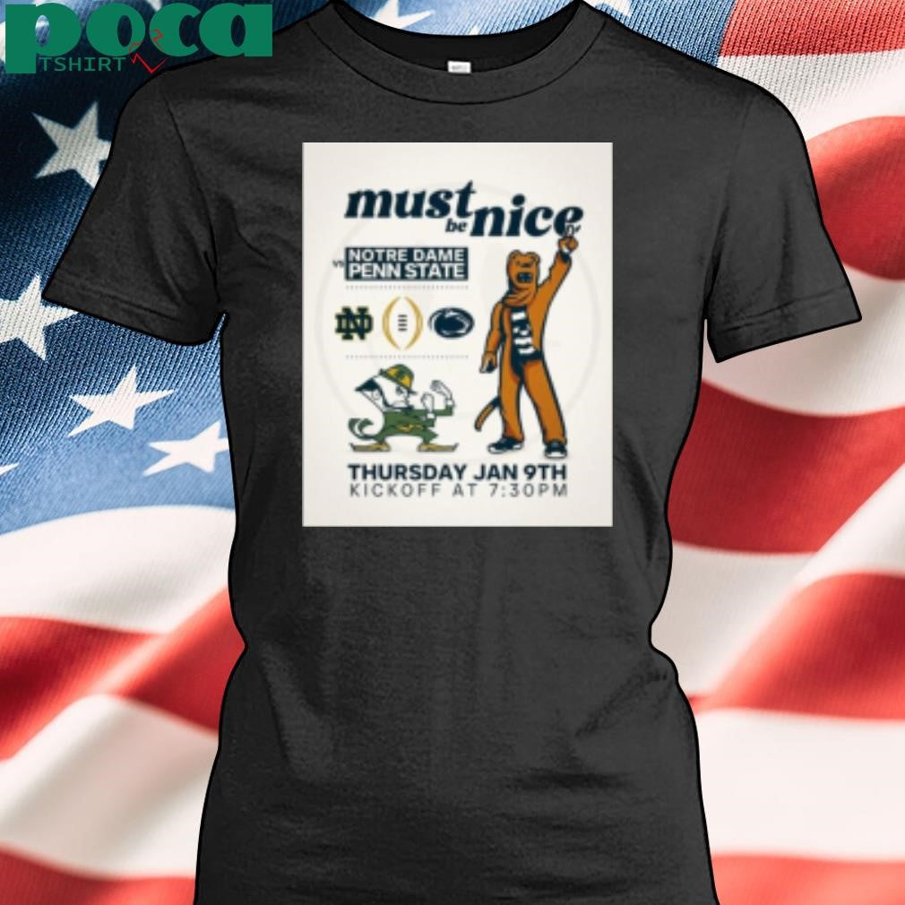 Notre Dame Fighting Irish Vs Penn State Nittany Lions Must Be Nice Thursday Jan 9th Kickoff T-Shirt