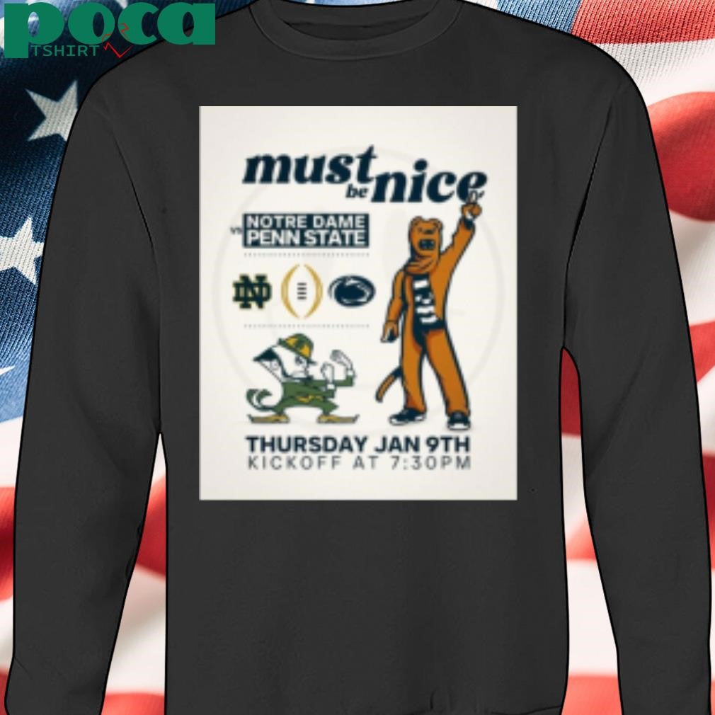 Notre Dame Fighting Irish Vs Penn State Nittany Lions Must Be Nice Thursday Jan 9th Kickoff T-Shirt