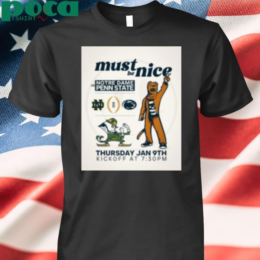 Notre Dame Fighting Irish Vs Penn State Nittany Lions Must Be Nice Thursday Jan 9th Kickoff T-Shirt