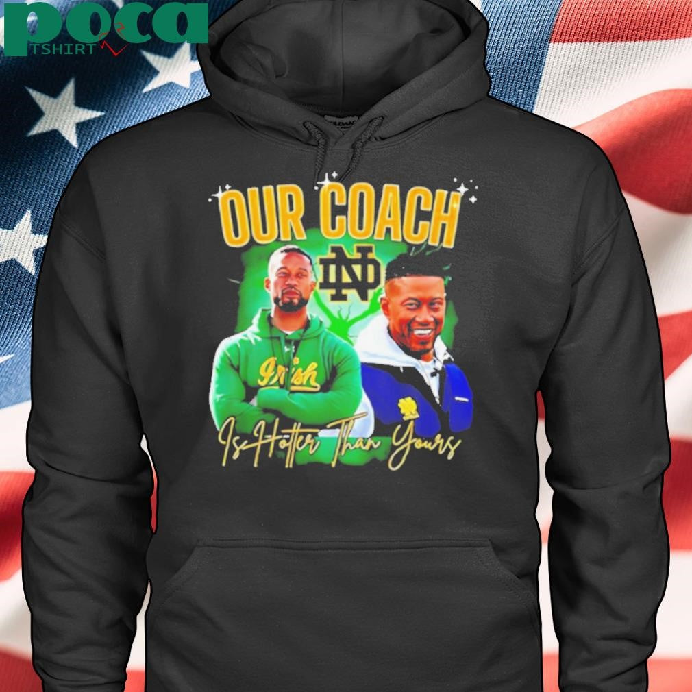 Notre Dame Fighting Irish our coach is hotter than yours graphic shirt