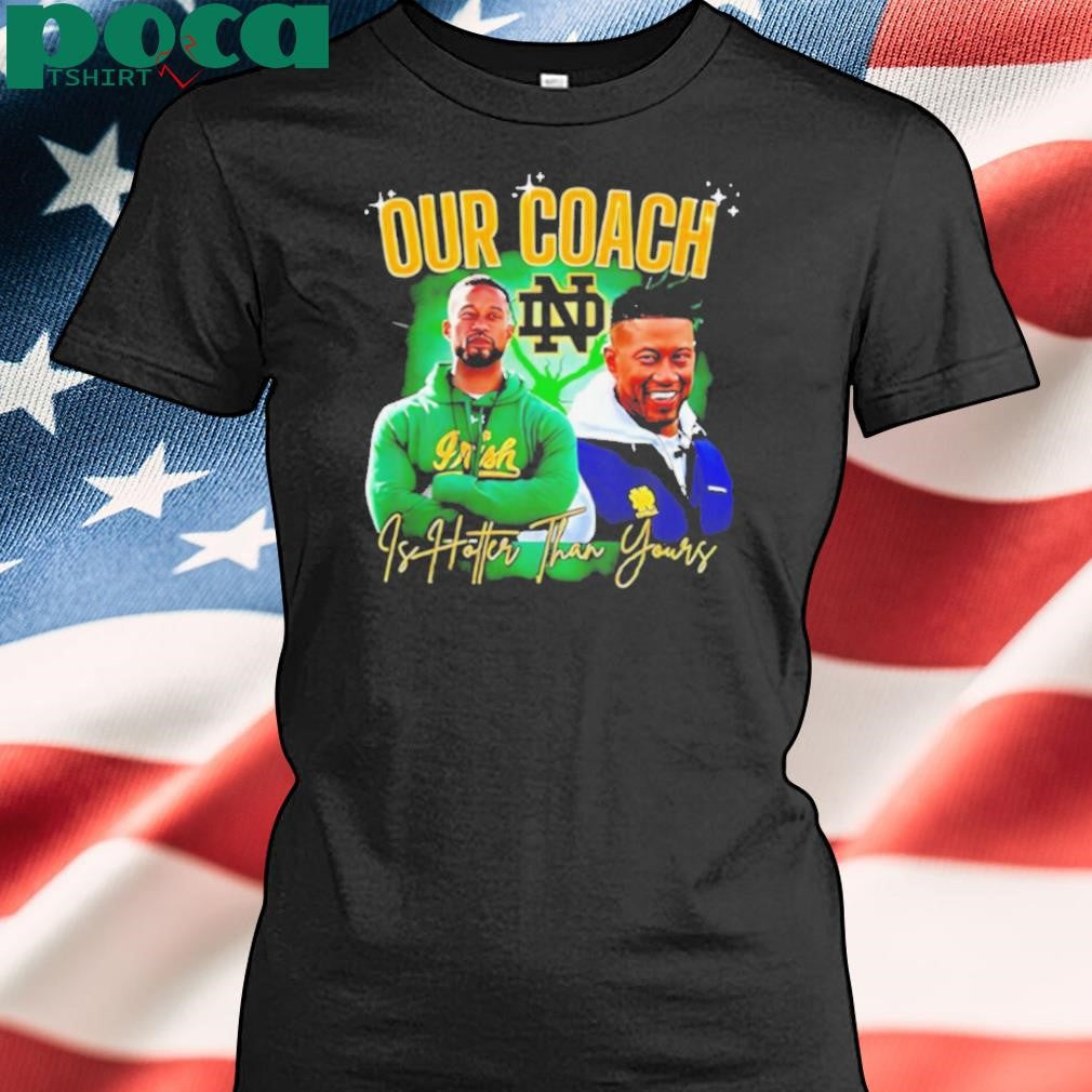 Notre Dame Fighting Irish our coach is hotter than yours graphic shirt
