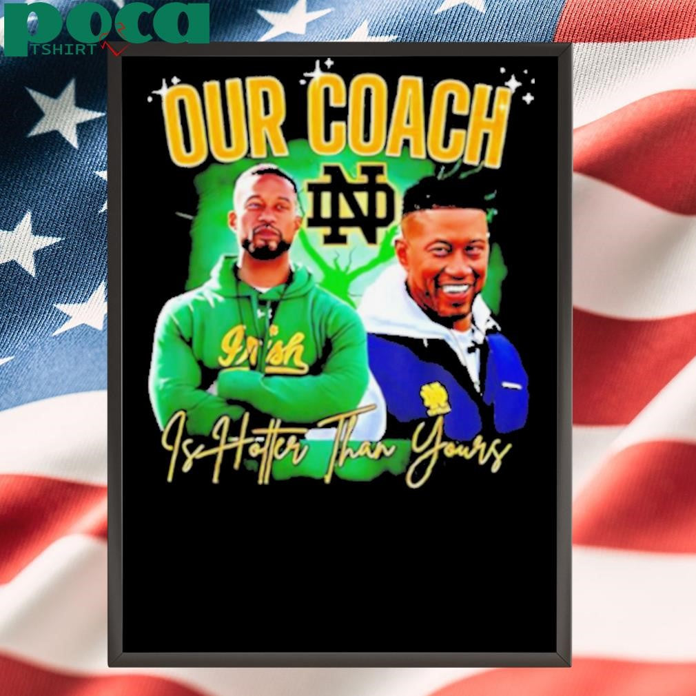 Notre Dame Fighting Irish our coach is hotter than yours graphic shirt