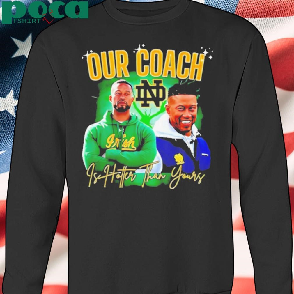 Notre Dame Fighting Irish our coach is hotter than yours graphic shirt