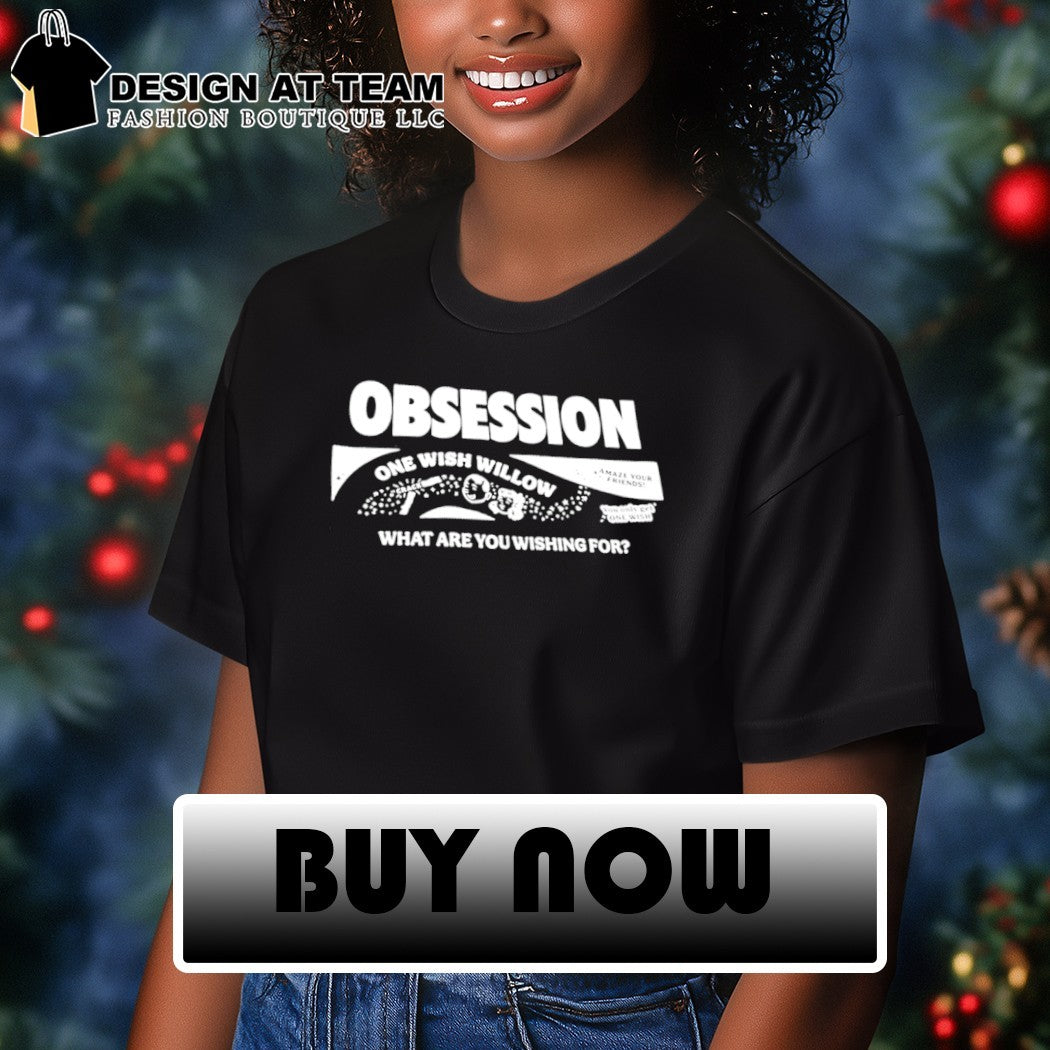 Novelty apparel Obsession One Wish Willow Amaze your Friends what are you wishing for shirt