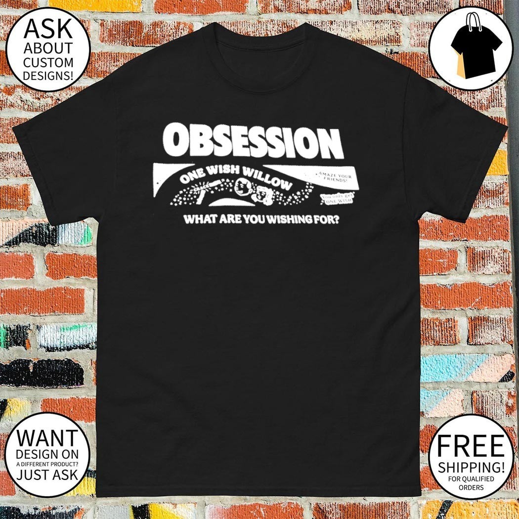Novelty apparel Obsession One Wish Willow Amaze your Friends what are you wishing for shirt