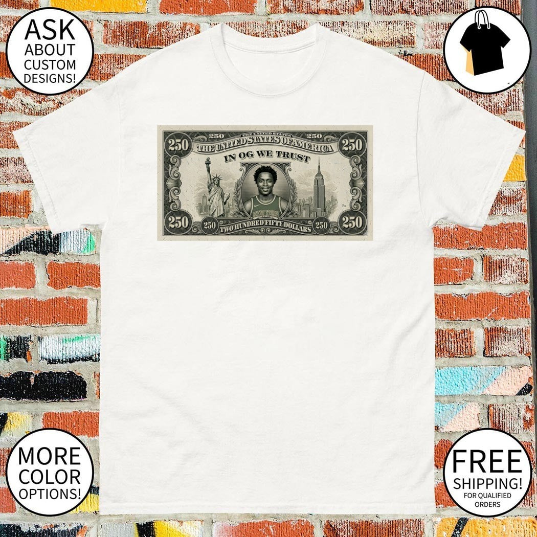 OG Anunoby The United States of America in OG we trust two hundred fifty dollars shirt