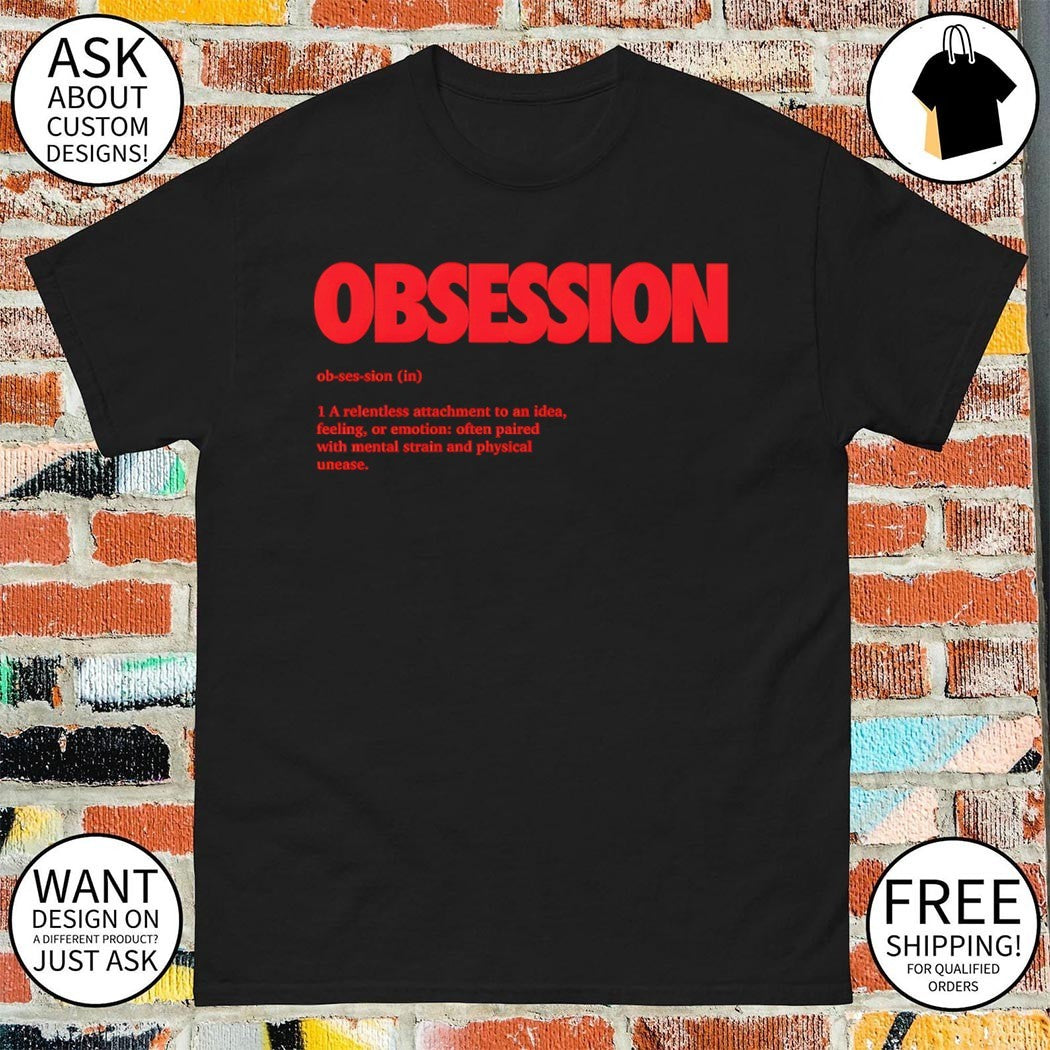 Obsession definition a relentless attachment to an idea feeling or emotion often paired with mental shirt