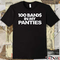 100 Bands In My Panties 2026 t-shirt