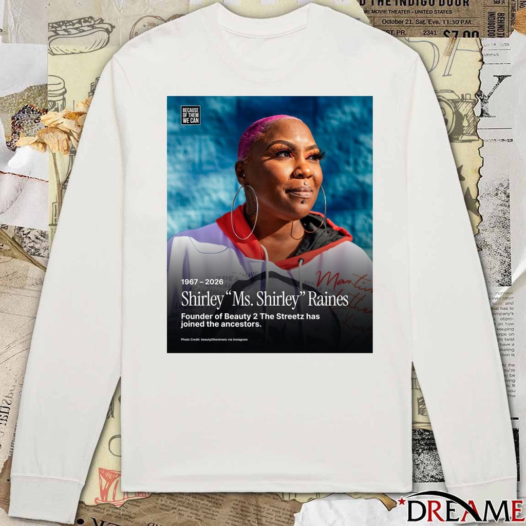 1967 – 2026 Shirley Ms Shirley Raines Founder Of Beauty 2 The Streetz Has Joined The Ancestors Poster t-shirt