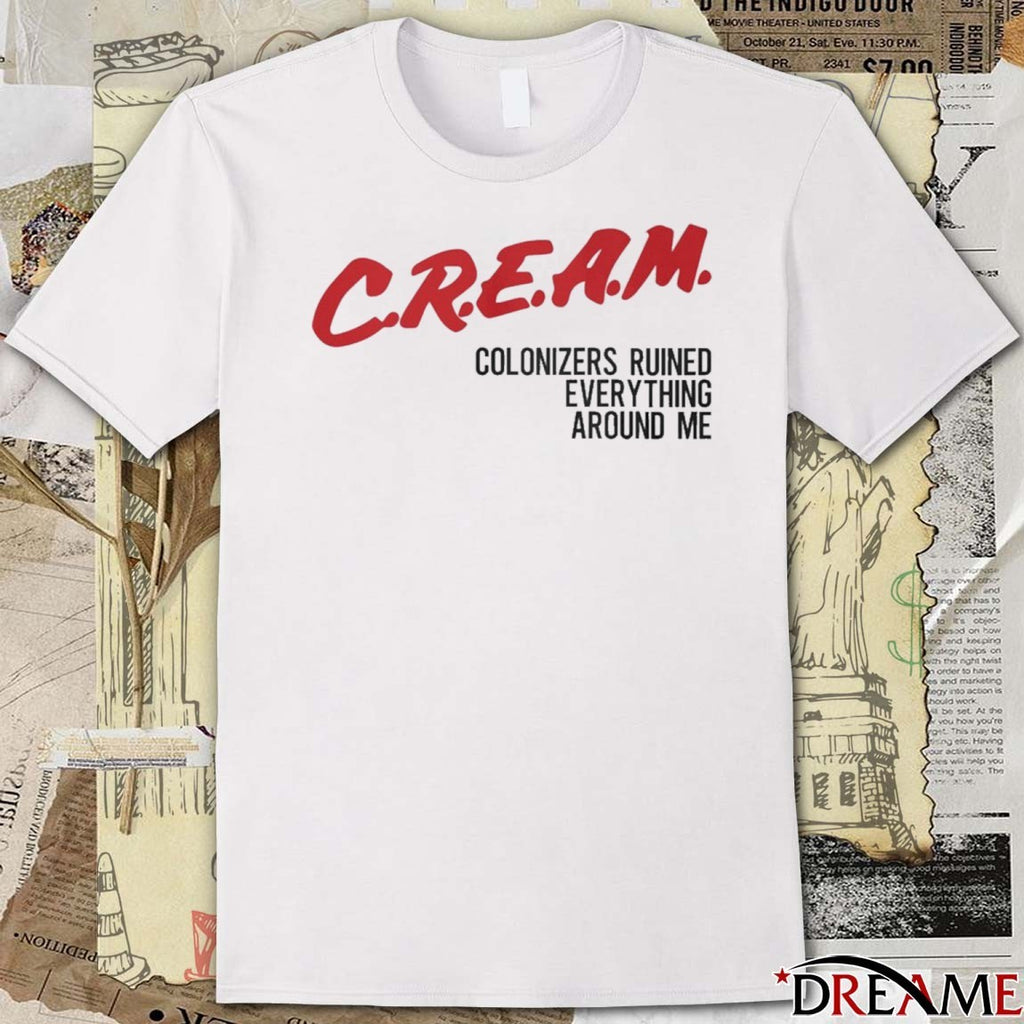 2025 Cream Colonizers Ruined Everything Around Me t-shirt