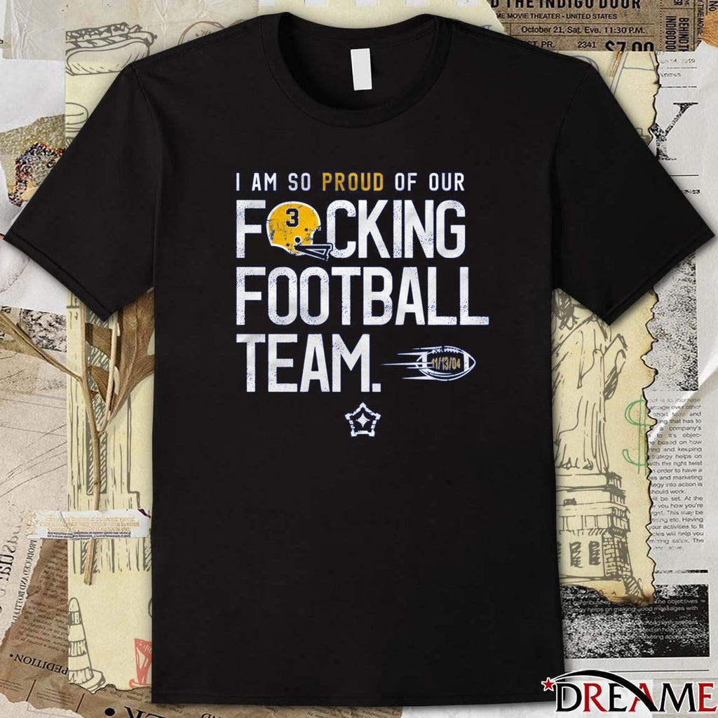 2025 I Am So Proud Of Our Fucking Football Team 11-13-04 Pittsburgh Panthers t-shirt