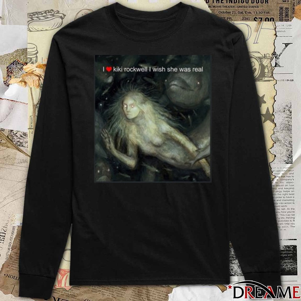 2025 I Love Kiki Rockwell I Wish She Was Real t-shirt