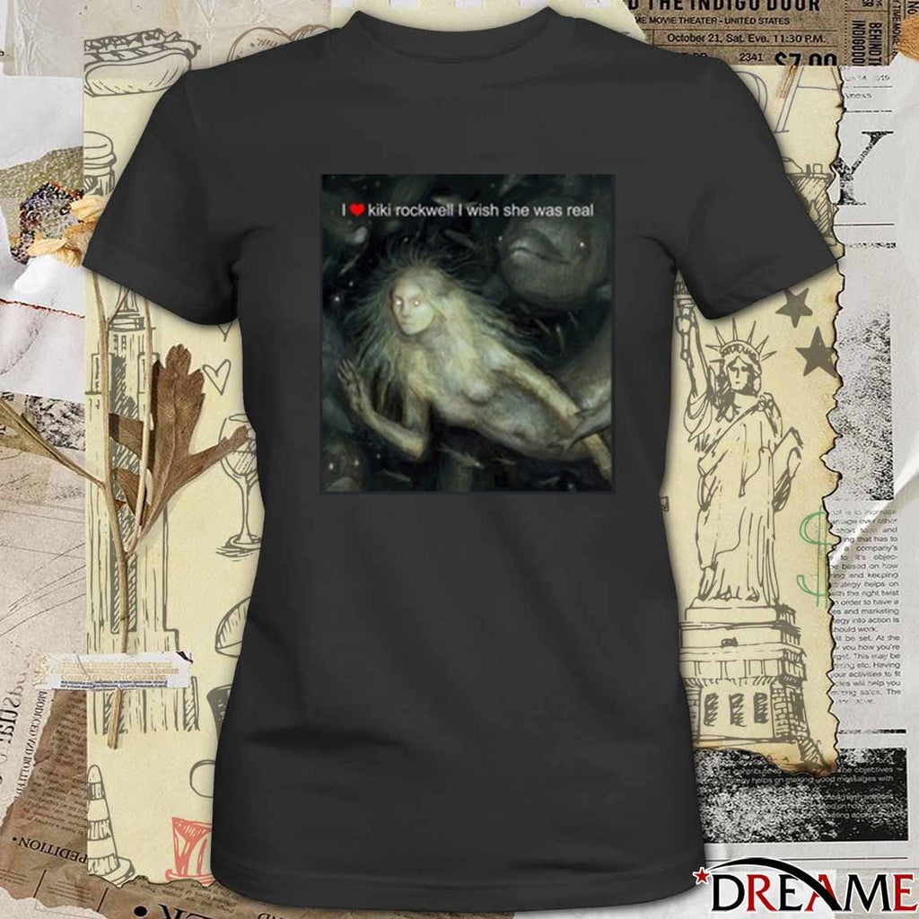 2025 I Love Kiki Rockwell I Wish She Was Real t-shirt