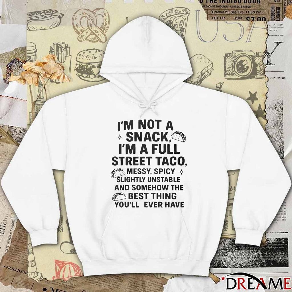 2025 Im Not A Snack Im A Full Street Taco Messy Spicy Slightly Unstable And Somehow The Best Thing You’ll Ever Have t-shirt