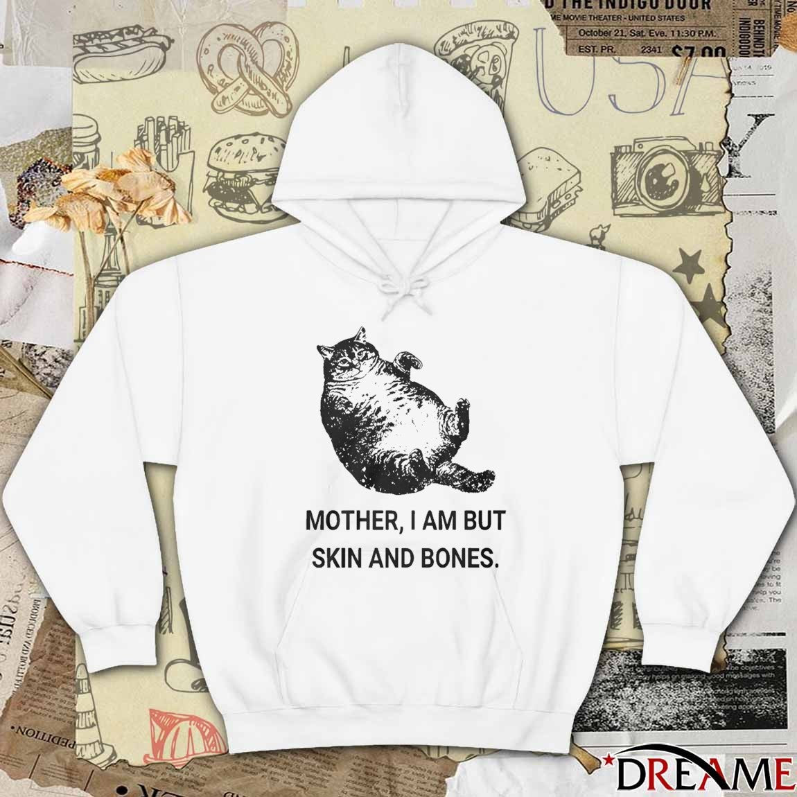2025 Mother I Am But Skin And Bones Cat t-shirt