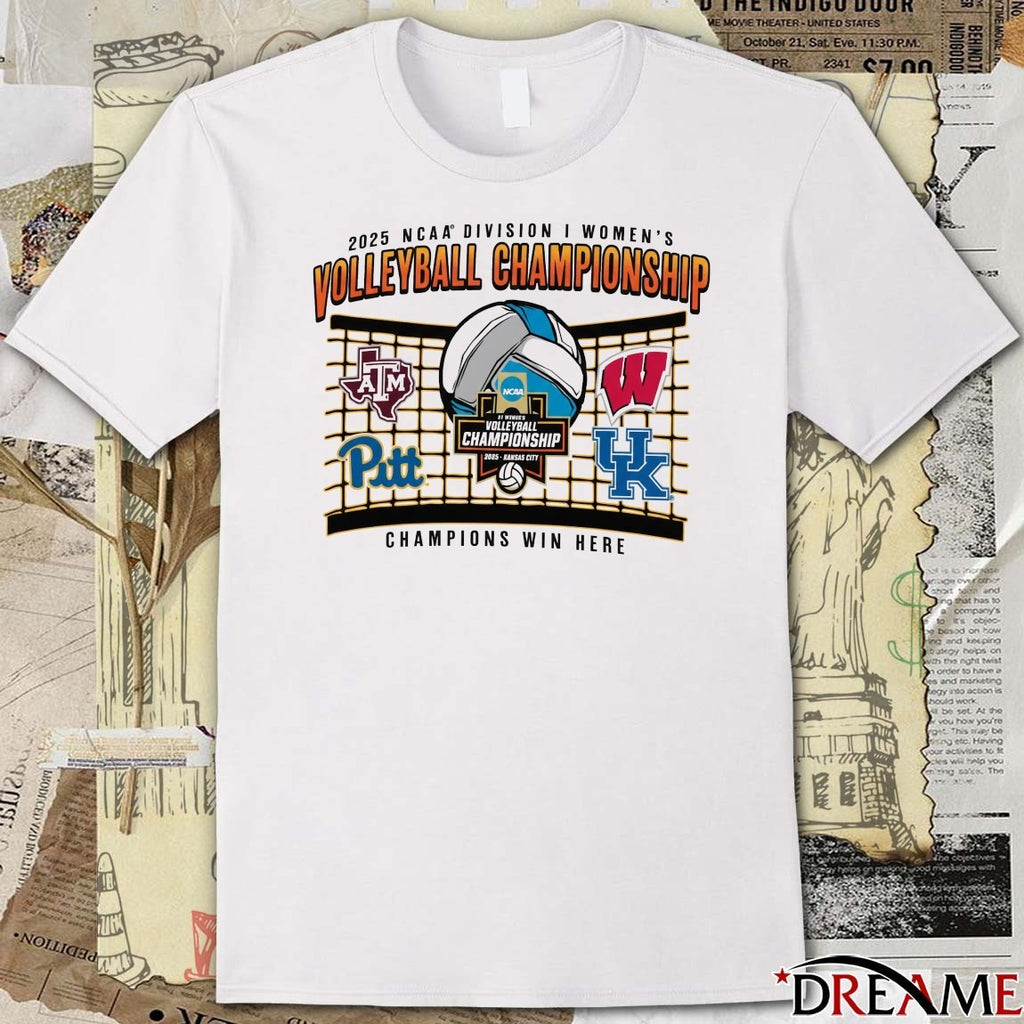 2025 NCAA Division I Women’s Volleyball Final Four Championship Texas A&M Wisconsin Pittsburgh Kentucky Champions Win Here t-shirt