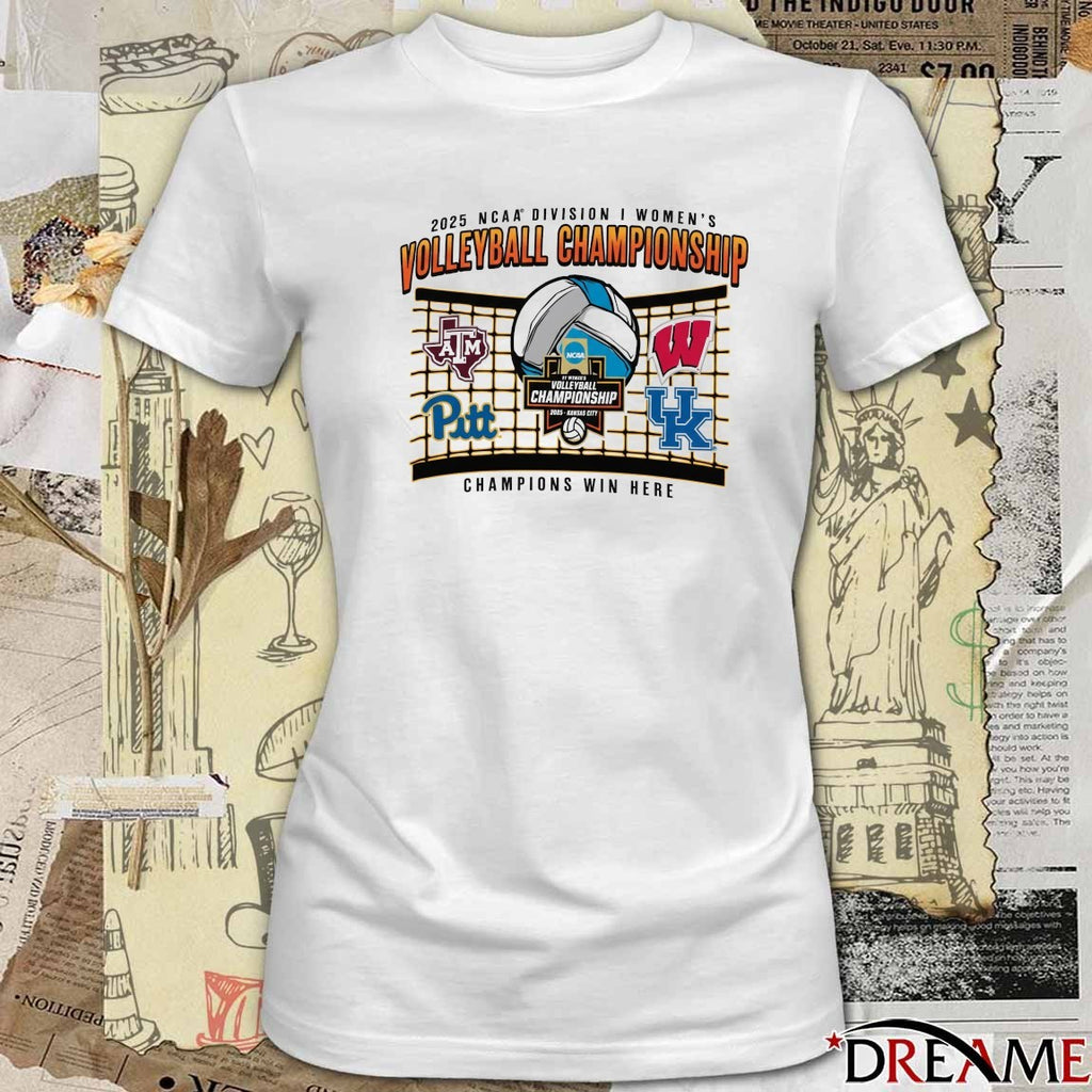 2025 NCAA Division I Women’s Volleyball Final Four Championship Texas A&M Wisconsin Pittsburgh Kentucky Champions Win Here t-shirt
