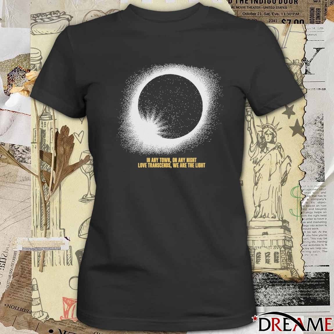 2026 Born To Be – In Any Town On Any Night Love Transcends We Are The Light t-shirt
