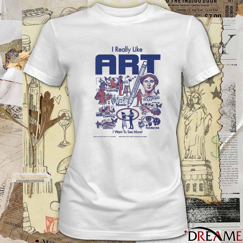 2026 I Really Like Art I Want To See More t-shirt