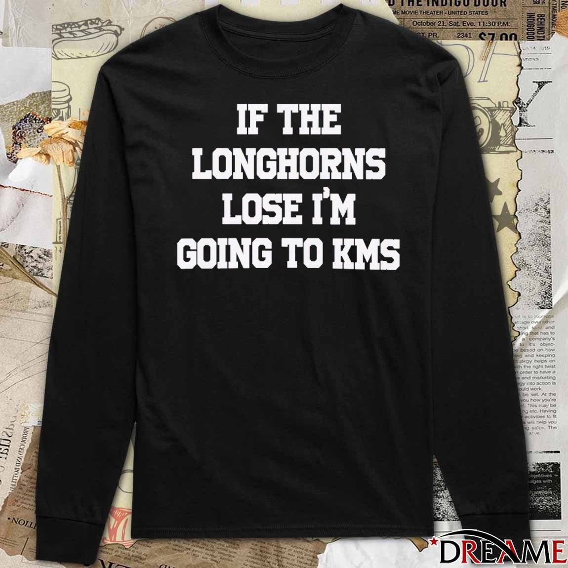 2026 If The Longhorns Lose I’m Going To KMS Texas Longhorns t-shirt