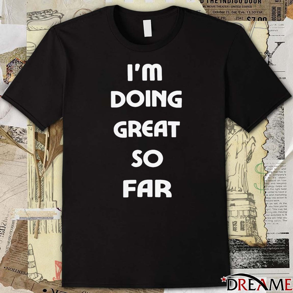 2026 I’m Doing Great So Far t-shirt