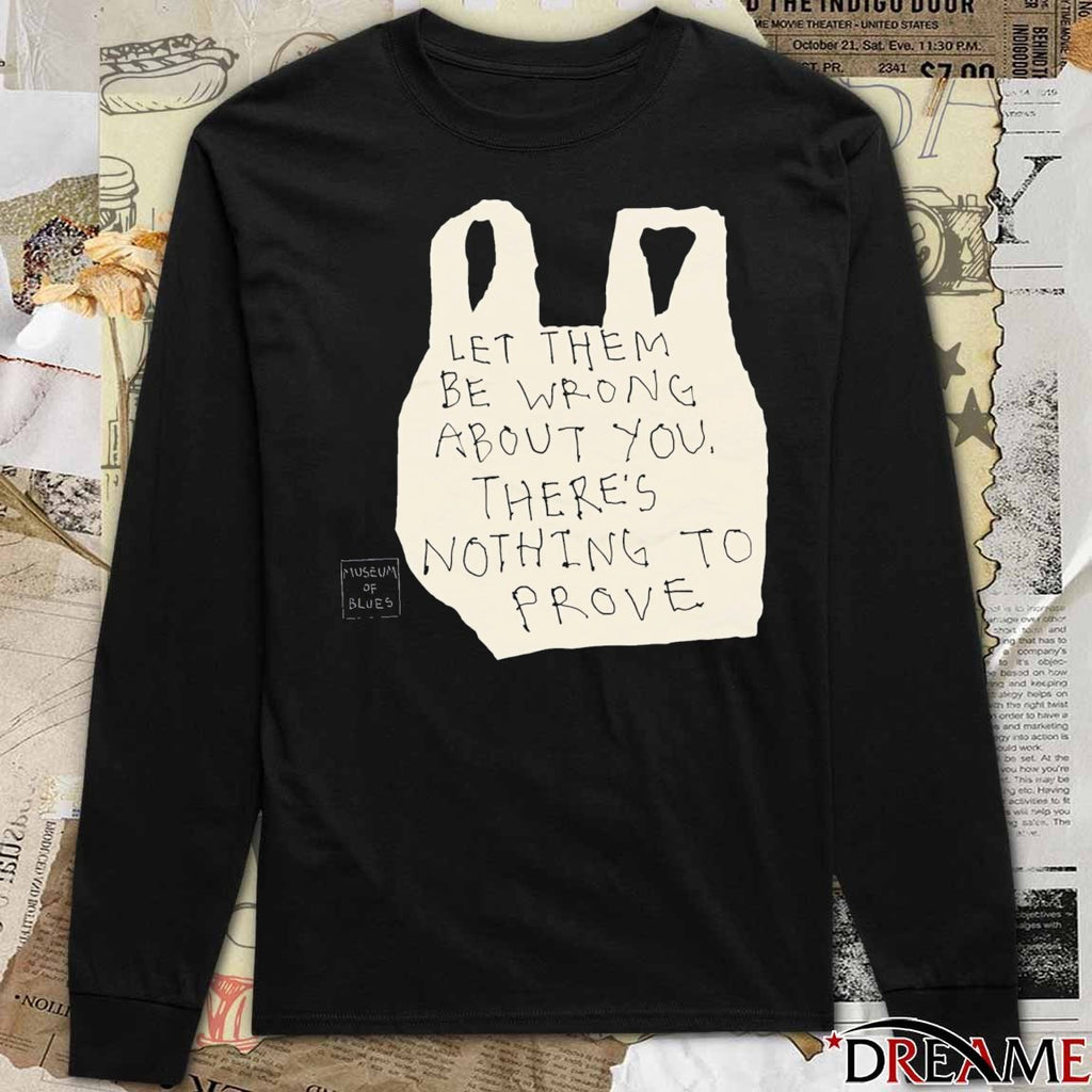 2026 Let Them Be Wrong About You There’s Nothing To Prove t-shirt