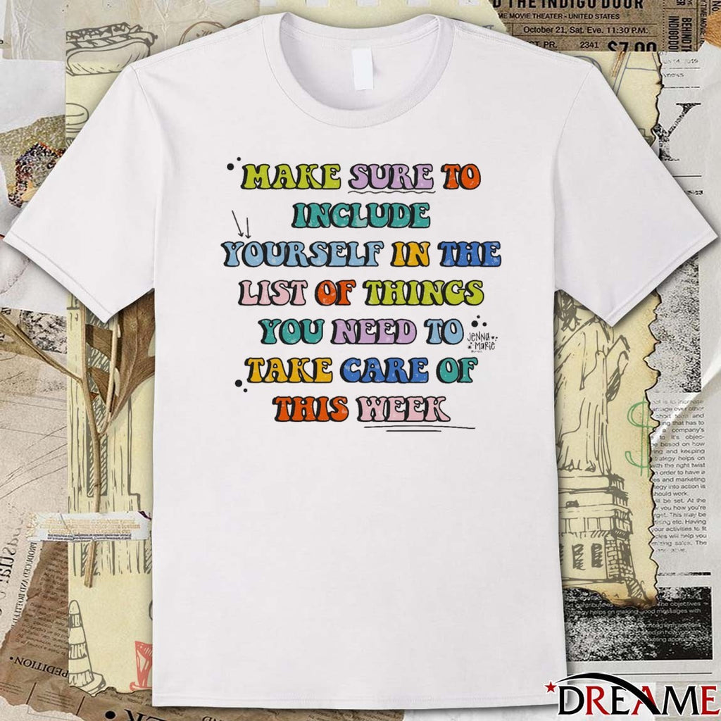 2026 Make Sure To Include Yourself In The List Of Things You Need To Take Care Of This Week t-shirt