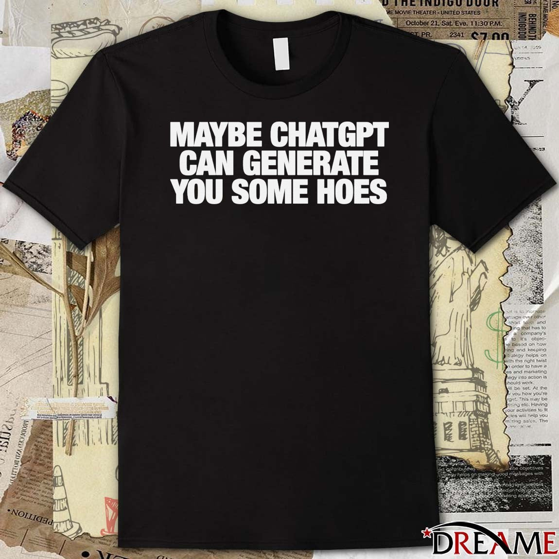 2026 Maybe Chatgpt Can Generate You Some Hoes t-shirt