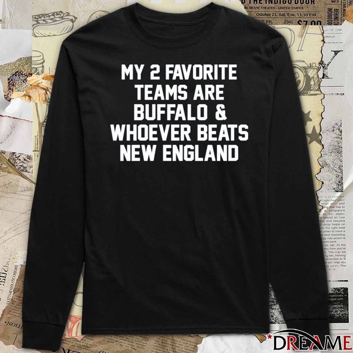 2026 My 2 Favorite Teams Are Buffalo And Whoever Beats New England t-shirt
