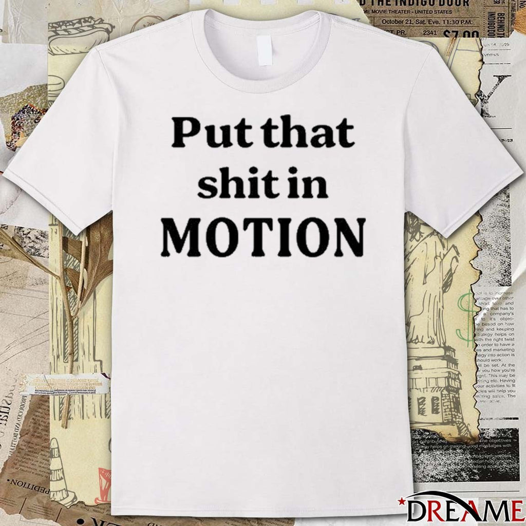 2026 Put That Shit In Motion t-shirt