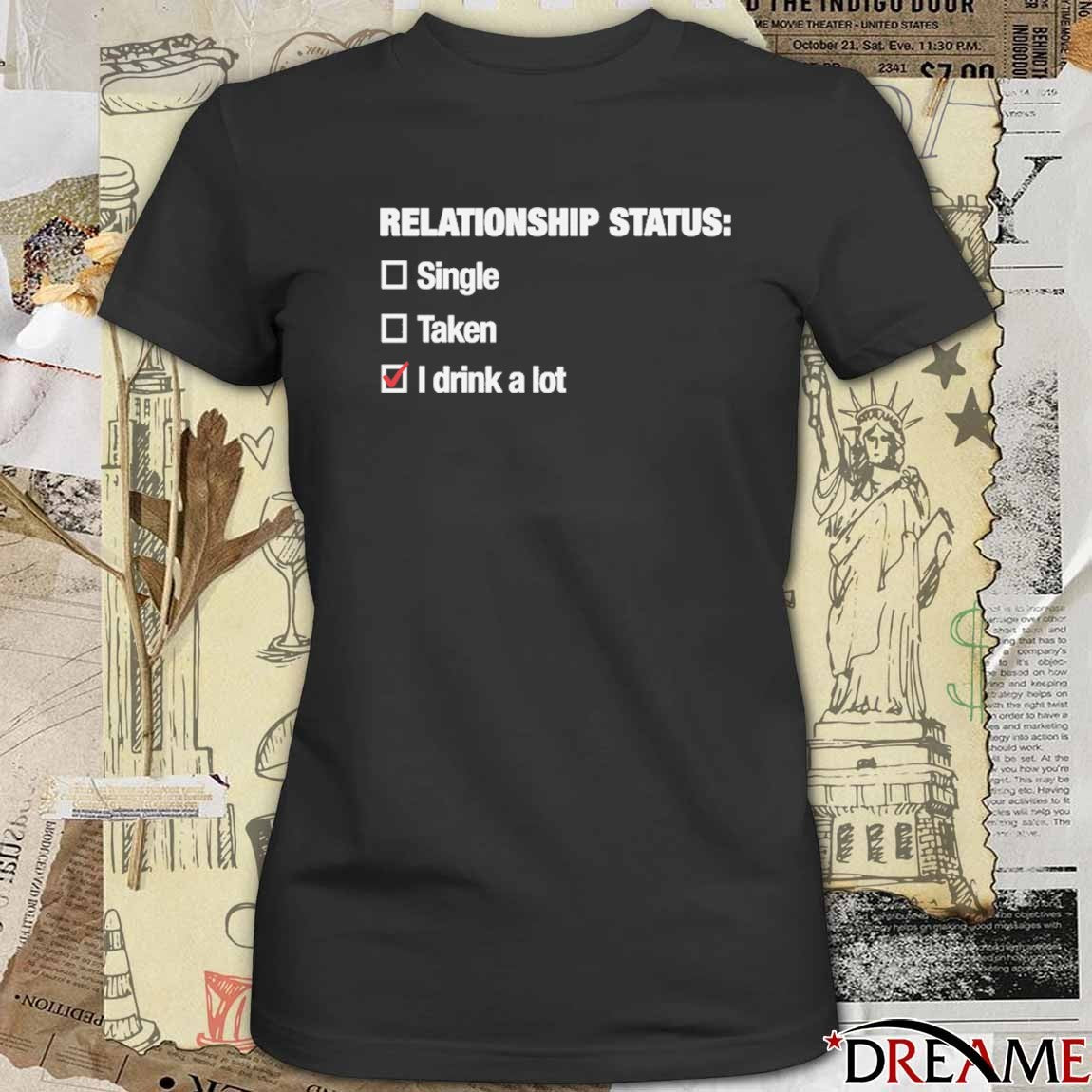 2026 Relationship Status I Drink A Lot t-shirt