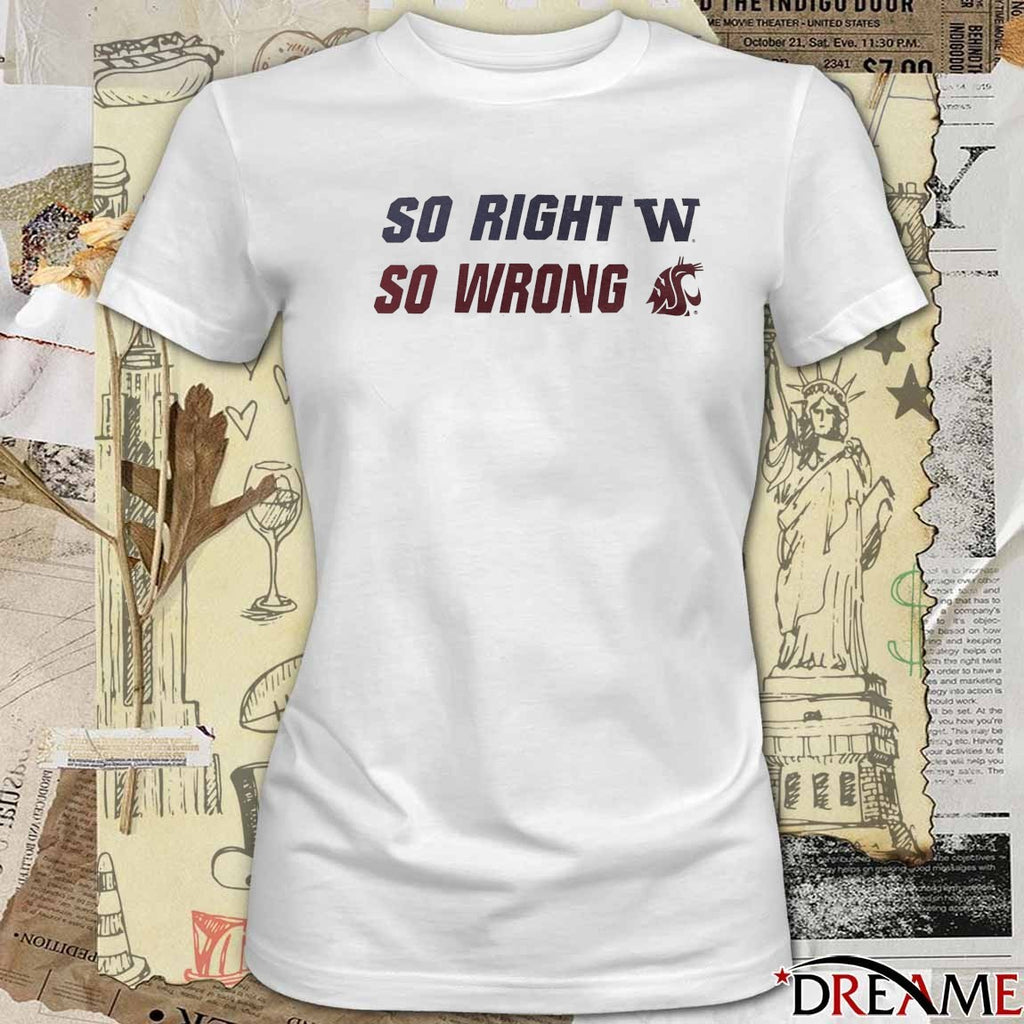 2026 So Right Washington Huskies So Wrong Washington State Cougars t-shirt
