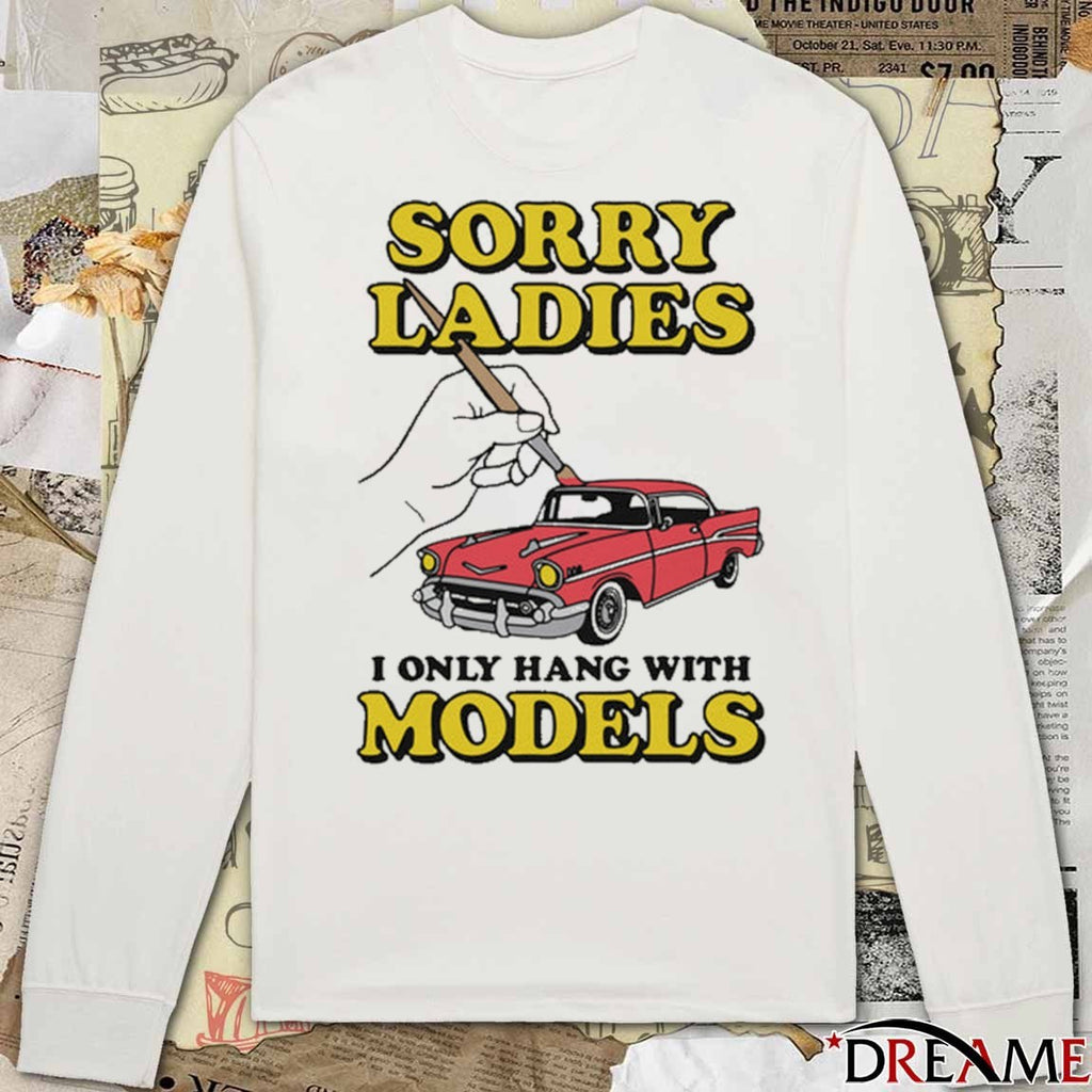 2026 Sorry Ladies I Only Hang With Car Models t-shirt