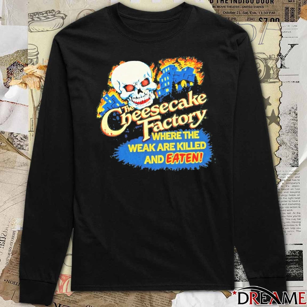 2026 The Cheesecake Factory Where The Weak Are Killed And Eaten t-shirt