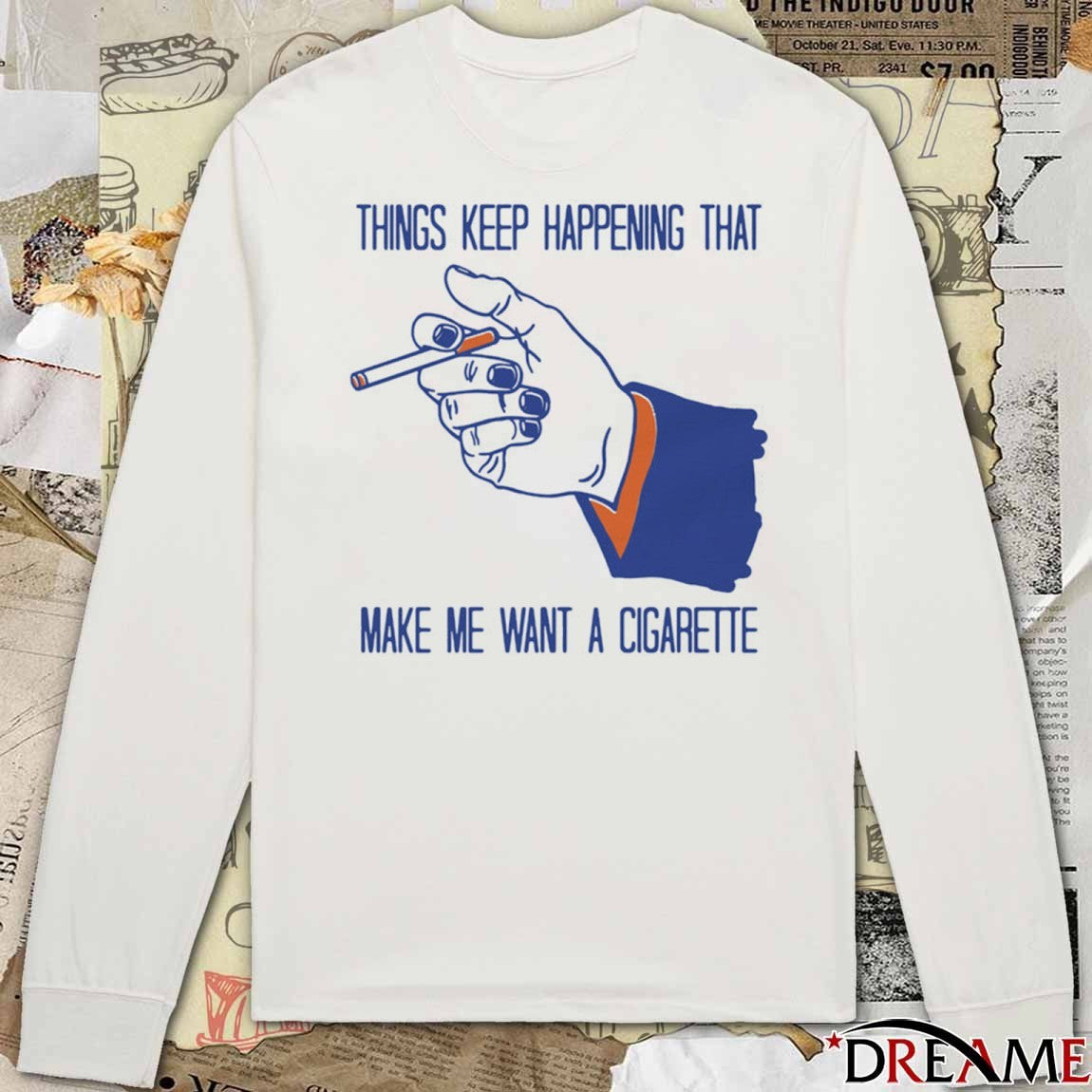 2026 Things Keep Happening That Make Me Want A Cigarette New t-shirt