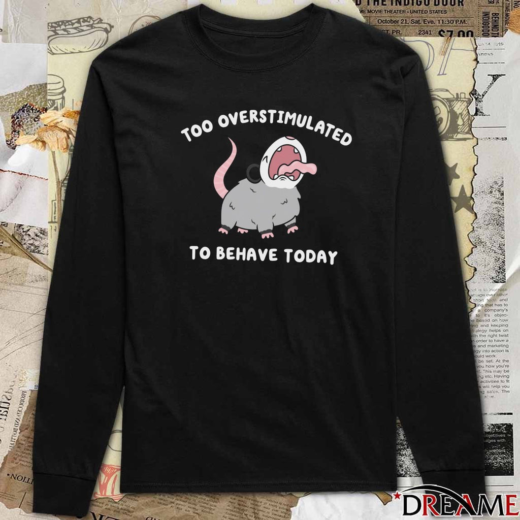 2026 Too Overstimulated To Behave Today t-shirt