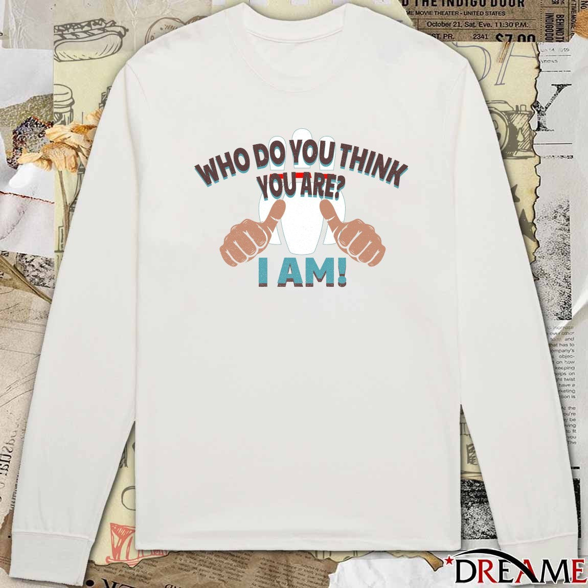 2026 Who Do You Think You Are I Am t-shirt