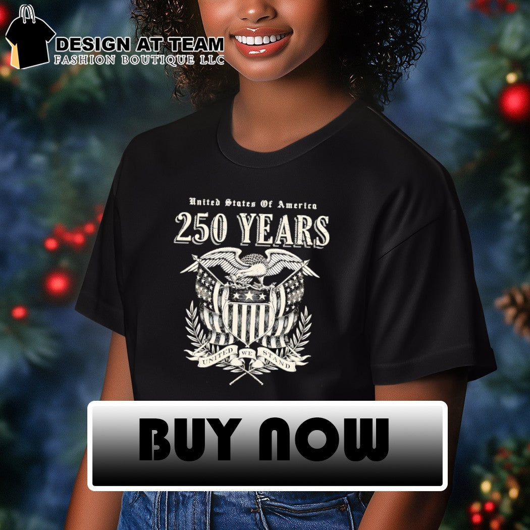 250 Years United We Stand USA shirt