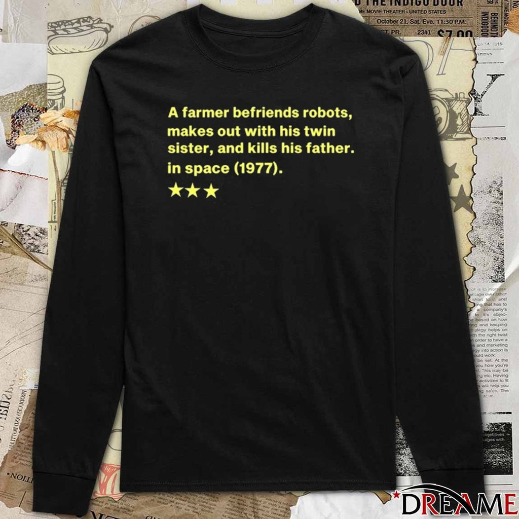 A Farmer Befriends Robots Makes Out With His Twin Sister And Kills His Father In Space 1977 t-shirt