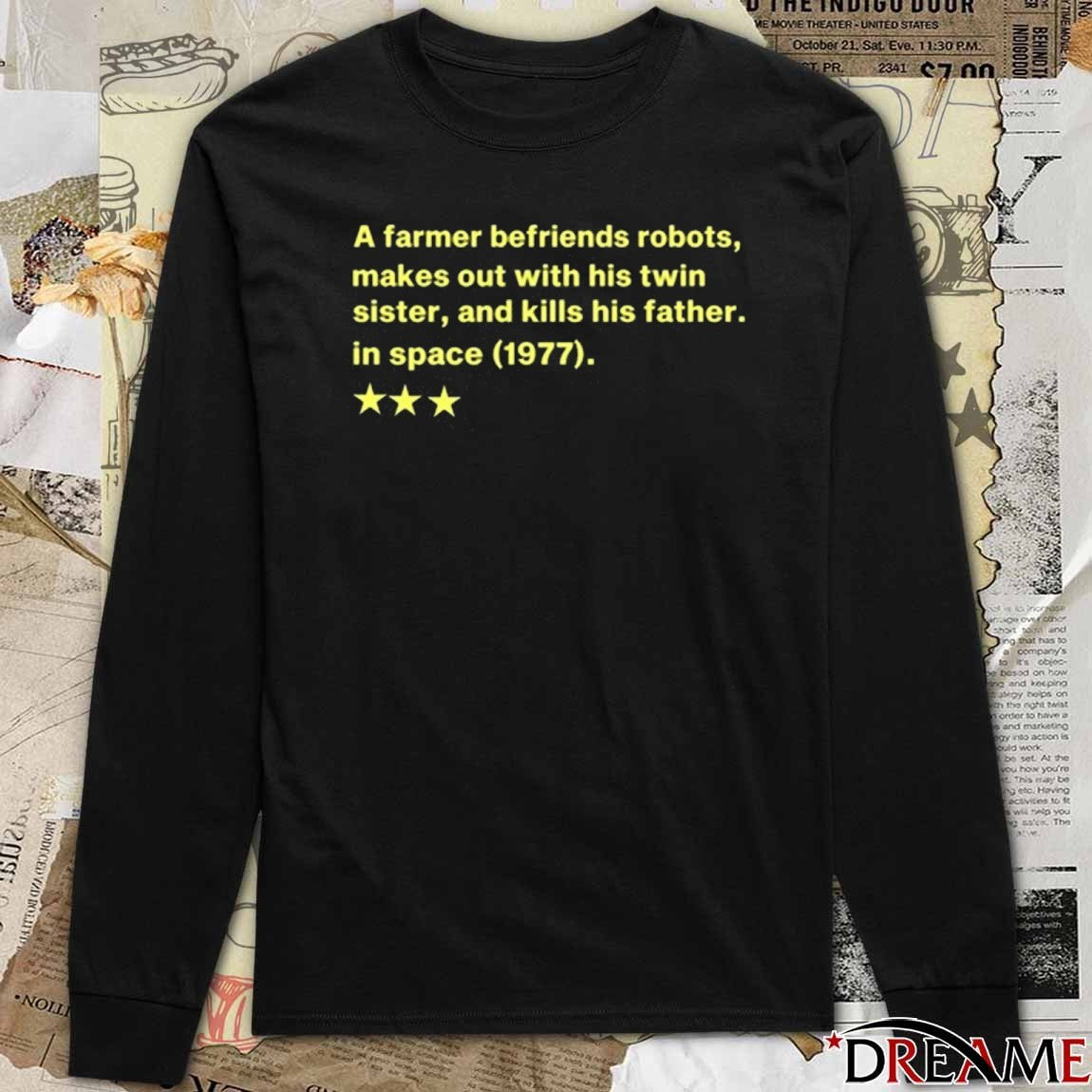 A Farmer Befriends Robots Makes Out With His Twin Sister And Kills His Father In Space 1977 t-shirt